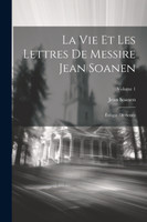 La Vie Et Les Lettres De Messire Jean Soanen : Évêque De Senez; Volume 1 by Jean Soanen (Paperback)
