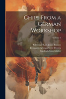 Chips From a German Workshop; Volume 5 by Friedrich Max Müller (Paperback)