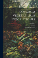 Novorum Vegetabilium Descriptiones; Volume 1 by Pablo De La Llave (Paperback)