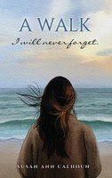 A walk I will never forget. by Susan Ann Calhoun (Hardcover)