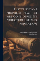 Discourses on Prophecy in Which are Considered its Structure Use and Inspiration by John Davison (Paperback)