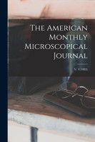 The American Monthly Microscopical Journal; v. 4 (1883) by Anonymous (Paperback)