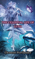 The Celestial Life of Luna by Clement Portlander (Hardcover)