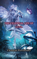 The Celestial Life of Luna by Clement Portlander (Paperback)