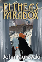 Elthea's Paradox by John Murzycki (Hardcover)