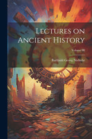 Lectures on Ancient History; Volume III by Barthold Georg Niebuhr (Paperback)
