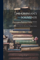 The Orphan's Souvenir by Rochester Orphan Asylum (Paperback)