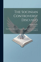 The Socinian Controversy Discuss'd by Charles Leslie (Paperback)