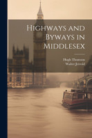 Highways and Byways in Middlesex by Walter Jerrold (Paperback)