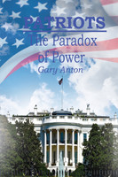 Patriots : The Paradox of Power by Gary Anton (Paperback)
