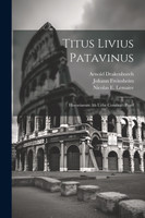Titus Livius Patavinus : Historiarum Ab Urbe Condita : Praef by Titus Livius (Paperback)