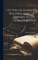 Letters of Horace Walpole, Earl of Orford, to Sir Horace Mann; Volume II by Horace Walpole (Hardcover)