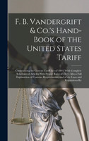 F. B. Vandergrift & Co.'s Hand-Book of the United States Tariff by Anonymous (Hardcover)