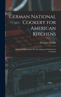 German National Cookery for American Kitchens (Hardcover)