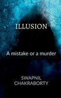 ILLUSION : A MISTAKE OR A MURDER by Swapnil Chakraborty (Paperback)