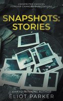 Snapshots : Stories by Eliot Parker (Paperback)