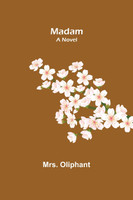 Madam : A Novel by Mrs. Oliphant (Paperback)