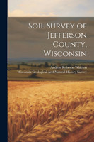 Soil Survey of Jefferson County, Wisconsin by Andrew Robeson Whitson (Paperback)