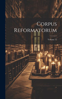 Corpus Reformatorum; Volume 12 by Anonymous (Hardcover)