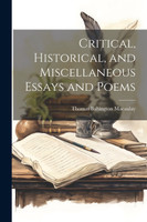 Critical, Historical, and Miscellaneous Essays and Poems by Thomas Babington Macaulay (Paperback)