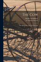 The Cow : Dairy Husbandry and Cattle Breeding by Matthew M Milburn (Paperback)
