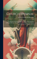 Church Hymnal : A Collection Of Hymns, From The Prayer Book Hymnal, Additional Hymns, Hymns Ancient And Modern, And Hymns For Church And Home ; For Us (Hardcover)