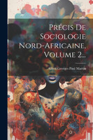 Précis De Sociologie Nord-africaine, Volume 2... (Paperback)