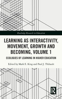 Learning as Interactivity, Movement, Growth and Becoming, Volume 1 by Mark E. King (Hardcover)