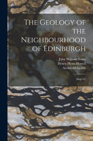 The Geology of the Neighbourhood of Edinburgh by John William 1820-1869 Salter (Paperback)