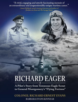 "Richard Eager" A Pilot's Story from Tennessee Eagle Scout to General Montgomery's "Flying Fortress" by Richard Ernest Evans (Hardcover)