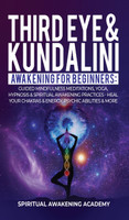 THIRD EYE & KUNDALINI AWAKENING FOR BEGINNERS by Spiritual Awakening Academy (Hardcover)