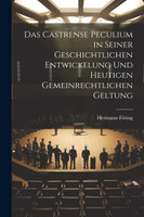 Das Castrense Peculium in Seiner Geschichtlichen Entwickelung Und Heutigen Gemeinrechtlichen Geltung by Hermann Fitting (Paperback)
