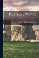 Poetical Works; Volume II by George Gordon Byron Byron (Paperback)