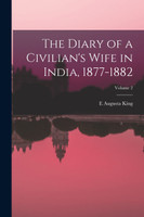 The Diary of a Civilian's Wife in India, 1877-1882; Volume 2 by E Augusta King (Paperback)