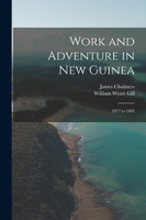 Work and Adventure in New Guinea by William Wyatt Gill (Paperback)