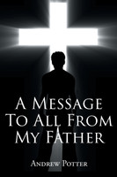 A Message To All From My Father by Andrew Potter (Paperback)