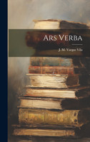 Ars Verba by J. M. Vargas Vila (Hardcover)