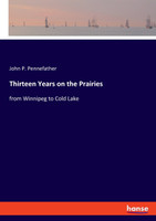 Thirteen Years on the Prairies by John P. Pennefather (Paperback)
