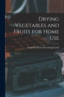 Drying Vegetables and Fruits for Home Use (Paperback)