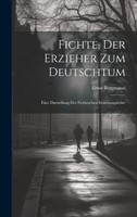 Fichte, Der Erzieher Zum Deutschtum by Ernst Bergmann (Hardcover)