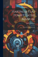 Hartness Flat Turret Lathe Manual by James Hartness (Paperback)