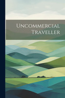 Uncommercial Traveller by Anonymous (Paperback)