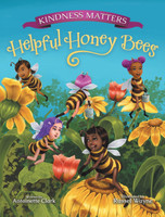 Kindness Matters : Helpful Honey Bees by Antoinette Clark (Hardcover)