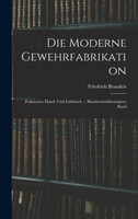 Die Moderne Gewehrfabrikation by Friedrich Brandeis (Hardcover)