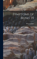 Symptoms of Being 35 by Ring Lardner (Hardcover)