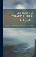 Letters to Richard Heber, Esq., M.P. : Containing Critical Remarks on the Series of Novels Beginning
