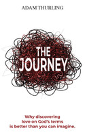 The Journey : Why discovering love on God's terms is better than you could imagine