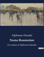 Numa Roumestan : Un roman d'Alphonse Daudet