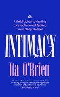 Intimacy : A field guide to finding connection and feeling your deep desires
