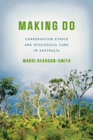 Making Do : Conservation Ethics and Ecological Care in Australia